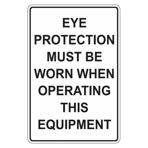 Mandatory Sign - Eye Protection Must Be Worn When Operating This Equipment