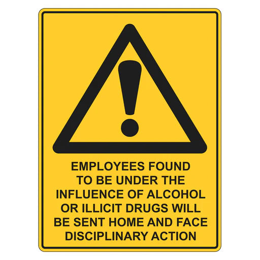 Warning Sign - Employees Found To Be Under The Influence Of Alcohol Will Be Sent Home