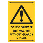 Warning Sign - Do Not Operate This Machine Without Guards In Place